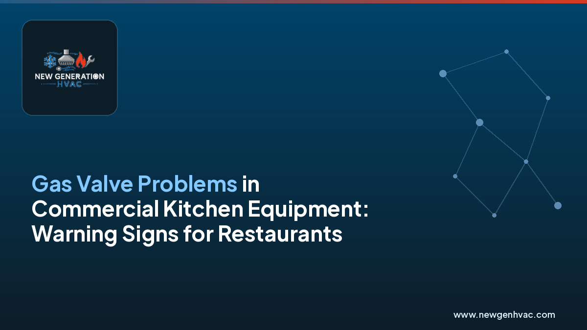 NewGen HVAC branded blog image about gas valve problems in commercial kitchen equipment.